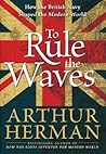 To Rule the Waves by Arthur Herman