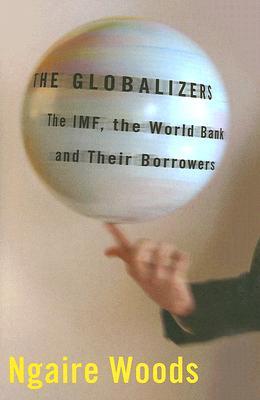 The Globalizers: The IMF, the World Bank, and Their Borrowers (Hardcover)