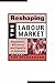 Reshaping the Labour Market: Regulation, Efficiency and Equality in Australia (Reshaping Australian Institutions)