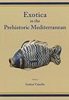 Exotica in the Prehistoric Mediterranean