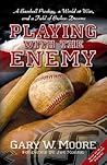 Playing With the Enemy by Gary W. Moore Playing With the Enemy by Gary W. Moore
