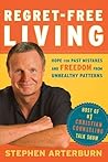 Regret-Free Living: Hope for Past Mistakes and Freedom From Unhealthy Patterns Regret-Free Living: Hope for Past Mistakes and Freedom From Unhealthy Patterns