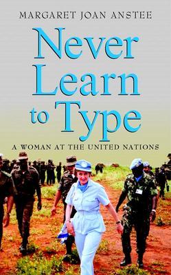 Never Learn to Type: A Woman at the United Nations (Hardcover)