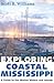 Exploring Coastal Mississippi: A Guide to the Marine Waters and Islands