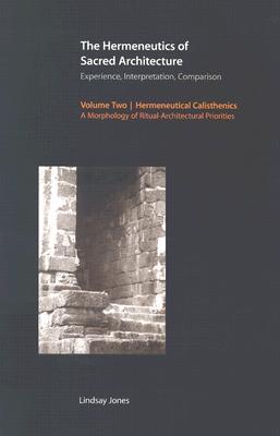 The Hermeneutics of Sacred Architecture: Experience, Interpretation, Comparison, Volume 2: Hermeneutical Calisthenics: A Morphology of Ritual-Architectural Priorities (Paperback)