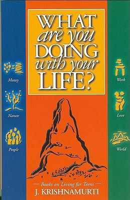 What Are You Doing With Your Life Teen Books On Living Volume 1 By Jiddu Krishnamurti