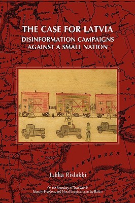 The Case for Latvia. Disinformation Campaigns Against a Small Nation: Fourteen Hard Questions and Straight Answers about a Baltic Country (Paperback)