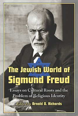 The Jewish World of Sigmund Freud: Essays on Cultural Roots and the Problem of Religious Identity (Paperback)