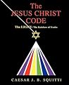 The Jesus Christ Code: The LIGHT: The Rainbow of Truths