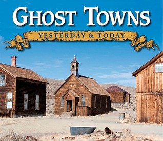 Ghost Towns: Yesterday & Today (Hardcover)