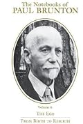 The Notebooks of Paul Brunton, The Ego: From Birth to Rebirth