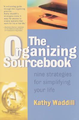 The Organizing Sourcebook : Nine Strategies for Simplifying Your Life (Paperback)