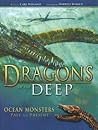 Dragons of the Deep: Ocean Monsters Past and Present Dragons of the Deep: Ocean Monsters Past and Present