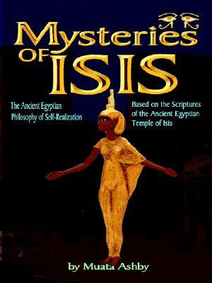 the Mystereries of Isis:tHE Mysteries of Isis: the Ancient Egyptian Philosophy of Self-Realization (Path of Wisdom, Immortality and Enlightenment)
