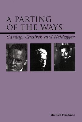 A Parting of the Ways: Carnap, Cassirer, and Heidegger (Hardcover)