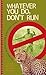 Whatever You Do, Don’t Run:...