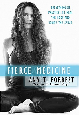 Fierce Medicine: Breakthrough Practices to Heal the Body and Ignite the Spirit (Hardcover)