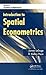 Introduction to Spatial Econometrics (Statistics: A Series of Textbooks and Monographs)