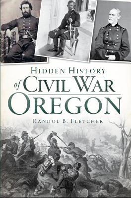 Hidden History of Civil War Oregon (Paperback)