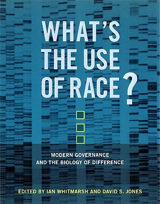 What’s The Use Of Race?: Modern Governance And The Biology Of Difference (Paperback)