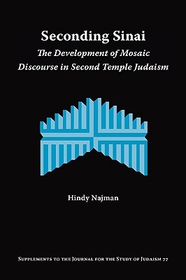 Seconding Sinai: The Development of Mosaic Discourse in Second Temple Judaism (Supplements to the Journal for the Study of Judaism)