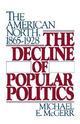 The Decline of Popular Politics: The American North, 1865-1928 (Paperback)