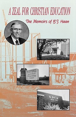A Zeal for Christian Education: The Memoirs of B. J. Haan (Paperback)