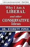 Why I Am a Liberal and other Conservative Ideas Why I Am a Liberal and other Conservative Ideas