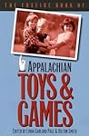 The Foxfire Book of Appalachian Toys and Games The Foxfire Book of Appalachian Toys and Games