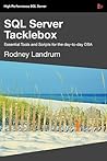 SQL Server Tacklebox Essential Tools and Scripts for the Day-To-Day DBA