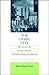 The Living City: How America's Cities Are Being Revitalized by Thinking Small in a Big Way