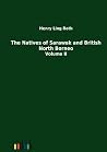 The Natives of Sarawak and British North Borneo The Natives of Sarawak and British North Borneo