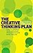 The Creative Thinking Plan: How to generate ideas and solve problems in your work and life