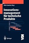 Innovationsmanagement für technische Produkte: Systematische und integrierte Produktentwicklung und Produktionsplanung (VDI-Buch) (German Edition)