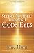 Seeing Yourself Through God's Eyes by June Hunt