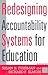Redesigning Accountability Systems for Education (Critical Issues in Educational Leadership Series)