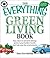 The Everything Green Living Book: Easy Ways to Conserve Energy, Protect Your Family's Health, and Help Save the Environment