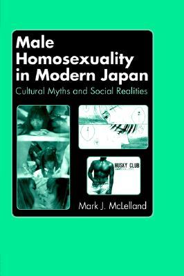 Male Homosexuality in Modern Japan: Cultural Myths and Social Realities (Paperback)
