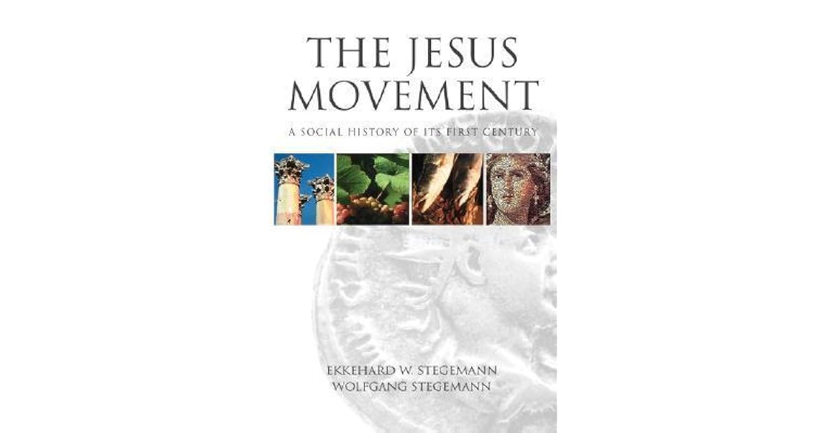 The Jesus Movement A Social History of Its First Century by Ekkehard W. Stegemann