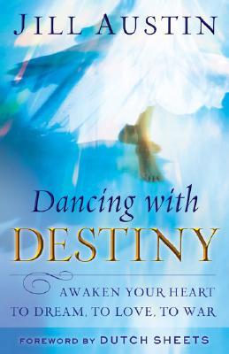 Dancing with Destiny: Awaken Your Heart to Dream, to Love, to War (Paperback)
