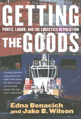 Getting the Goods: Ports, Labor, and the Logistics Revolution (Paperback)