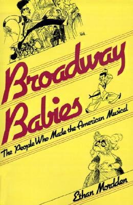 Broadway Babies: The People Who Made the American Musical (Paperback)