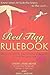 The Red Flag Rulebook: 50 Dating Rules to Know Whether to Keep Him or Kiss Him Good-bye