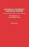 National Interest/National Honor: The Diplomacy of the Falklands Crisis National Interest/National Honor: The Diplomacy of the Falklands Crisis