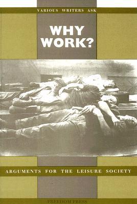 Why Work?: Arguments For The Leisure Society (Paperback)