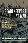 Peacekeepers At War: Beirut 1983- The Marine Commander Tells His Story Peacekeepers At War: Beirut 1983- The Marine Commander Tells His Story