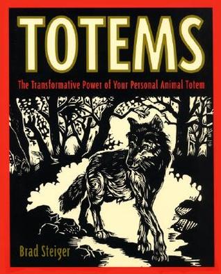 Totems: The Transformative Power of Your Personal Animal Totem – A Sacred Guide to Tribal Wisdom, Healing Strengths, and Spiritual Practice (Paperback)