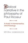 Biblical Narrative in the Philosophy of Paul Ricoeur: A Study in Hermeneutics and Theology