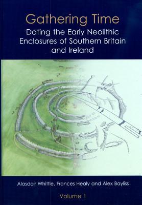 Gathering Time: Dating the Early Neolithic Enclosures of Southern Britain and Ireland (Hardcover)