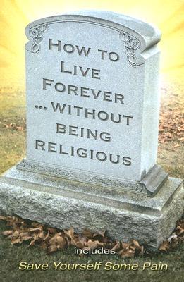 How to Live Forever Without Being Religious